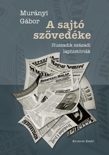 Murányi Gábor: A sajtó szövedéke. Huszadik századi laphistóriák