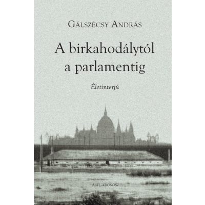   Gálszécsy András: A birkahodálytól a parlamentig. Életinterjú