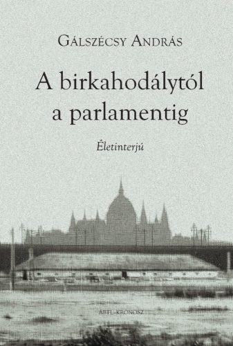 Gálszécsy András: A birkahodálytól a parlamentig. Életinterjú