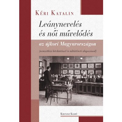   Kéri Katalin: Leánynevelés és női művelődés az újkori Magyarországon. Nemzetközi kitekintéssel és nőtörténeti alapozással